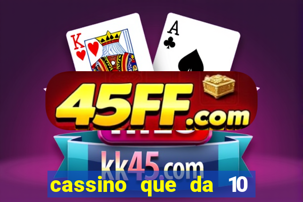 cassino que da 10 reais no cadastro